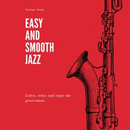 Album cover of Easy and Smooth jazz (Listen, relax and enjoy the great music)