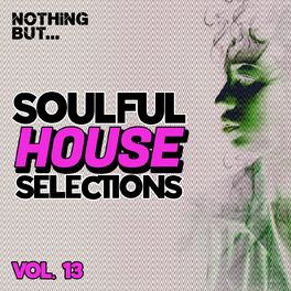 Album cover of Nothing But... Soulful House Selections, Vol. 13
