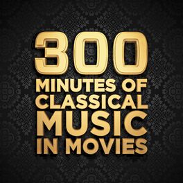 Album cover of 300 Minutes of Classical Music In Movies