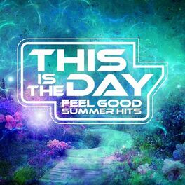 Album cover of This Is The Day: Feel Good Summer Hits