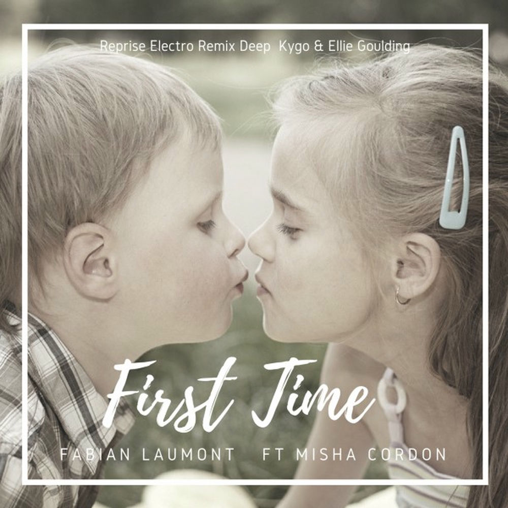 First Time (Reprise Electro Deep Chill Kygo & Ellie Goulding)