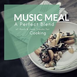 Album cover of Music Meal - A Perfect Blend Of Rock & Jazz Tracks For Cooking