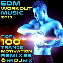Album cover of EDM Workout Music 2017 Top 100 Trance Motivation Remixes 6HR Dj Mix