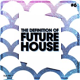 Album cover of The Definition Of Future House, Vol. 6