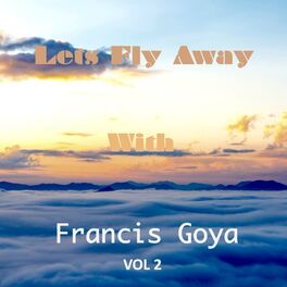 Album cover of Let's Fly Away With Francis Goya, Vol. 2