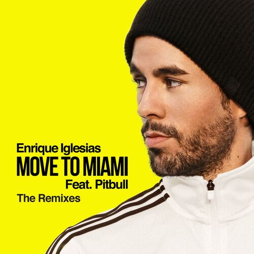 Enrique Iglesias Move To Miami The Remixes Feat Pitbull Lyrics And Songs Deezer