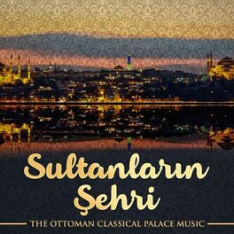 Album cover of Sultanların Şehri (The Ottoman Classical Palace Music)