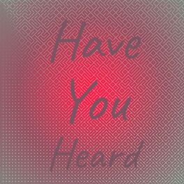 Album cover of Have You Heard