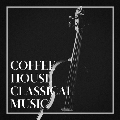 Classical Study Music - Coffee House Classical Music: lyrics and songs