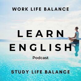 Album cover of Learn English Podcast: Work Life Balance, Study Life Balance