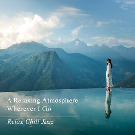 Album cover of A Relaxing Atmosphere Wherever I Go - Relax Chill Jazz