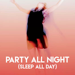 Album cover of Party All Night (Sleep All Day)