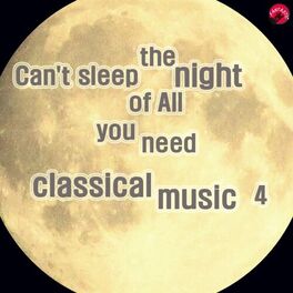 Album cover of Can't sleep the night of All you need classical music 4