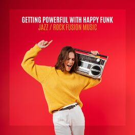 Album cover of Getting Powerful with Happy Funk - Jazz - Rock Fusion Music