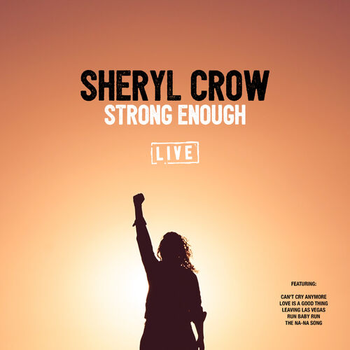 Sheryl Crow Strong Enough Live Lyrics And Songs Deezer