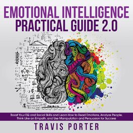 Album cover of Emotional Intelligence Practical Guide 2.0 - Boost Your EQ and Social Skills and Learn How to Read Emotions, Read Emotions, Think  (Unabridged)