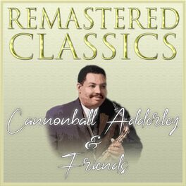 Album cover of Remastered Classics: Cannonball Adderley & Friends
