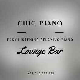 Album cover of Chic Piano Lounge Bar: Easy Listening Relaxing Piano