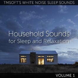 Album cover of Household Sounds for Sleep and Relaxation Volume 1