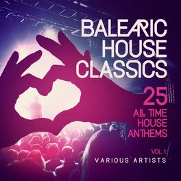Album cover of Balearic House Classics, Vol. 1 (25 All Time House Anthems)
