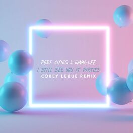 Album cover of I Still See You At Parties (Corey Lerue Remix)