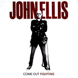 John Ellis - Come Out Fighting: lyrics and songs