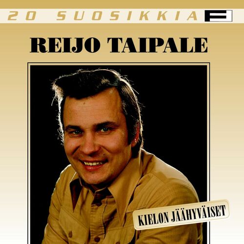 Reijo Taipale - 20 Suosikkia / Kielon jäähyväiset: lyrics and songs | Deezer