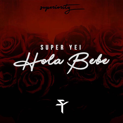 Super Yei - Hola Bebe: lyrics and songs | Deezer