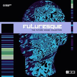 Album cover of Futuresque - The Future House Collection, Vol. 33