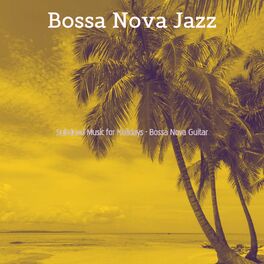 Bossa Nova Jazz albumok dalok playlistek Zenehallgat s a Deezeren