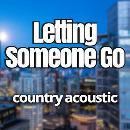 Album cover of Letting Someone Go Country Acoustic