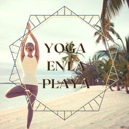 Album cover of Yoga en la Playa: Canciones Soft para Hacer Tus Practicas de Yoga, Saludo al Sol, en la Playa