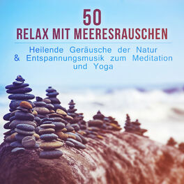 Album cover of Relax mit Meeresrauschen - Heilende Geräusche der Natur & Entspannungsmusik zum Meditation und Yoga, Stress reduzieren, Wohlbefind