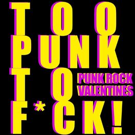 Album cover of Too Punk To F*ck! Punk Rock Valentines