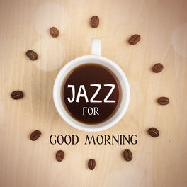 Good Morning Jazz Academy Smooth Jazz Music Club Jazz For Good Morning Soft Chill Jazz Coffee Break Happy Morning Gentle Wake Up Coffee Shop Background Texter Och Latar Deezer