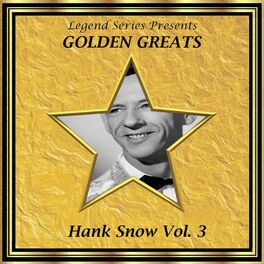 Album cover of Legend Series Presents - Golden Greats - Hank Snow, Vol. Three