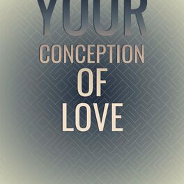 Album cover of Your Conception of Love