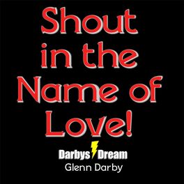 Glenn Darby Shout In The Name Of Love Listen With Lyrics Deezer