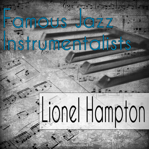 Lionel Hampton Famous Jazz Instrumentalists letras de canciones Deezer