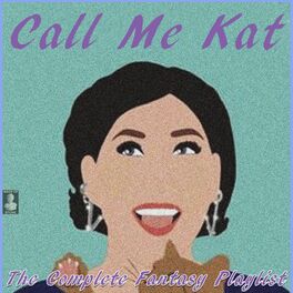 Album cover of Call Me Kat- The Complete Fantasy Playlist