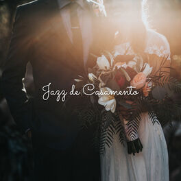 Album cover of Jazz de Casamento: Música Elegante e Romântica para Cerimônia e Festa de Casamento
