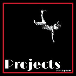 Album cover of Projects (Do you get it?)