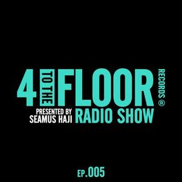 Album cover of 4 To The Floor Radio Episode 005 (presented by Seamus Haji)