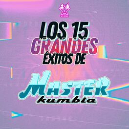 Album cover of Los 15 Grandes Éxitos de Master Kumbia