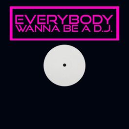 Album cover of Everybody Wanna Be a DJ