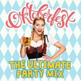 Album cover of Oktoberfest: The Ultimate Party Mix