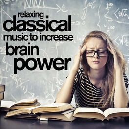 Album cover of Relaxing Classical Music to Increase Brain Power!