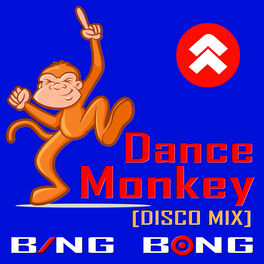 Bing Bong - Dance Monkey (Disco Mix): lyrics and songs | Deezer