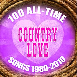 Album cover of 100 All-Time Country Love Songs 1980-2010