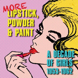 Album cover of More Lipstick Powder and Paint A Decade Of Girls